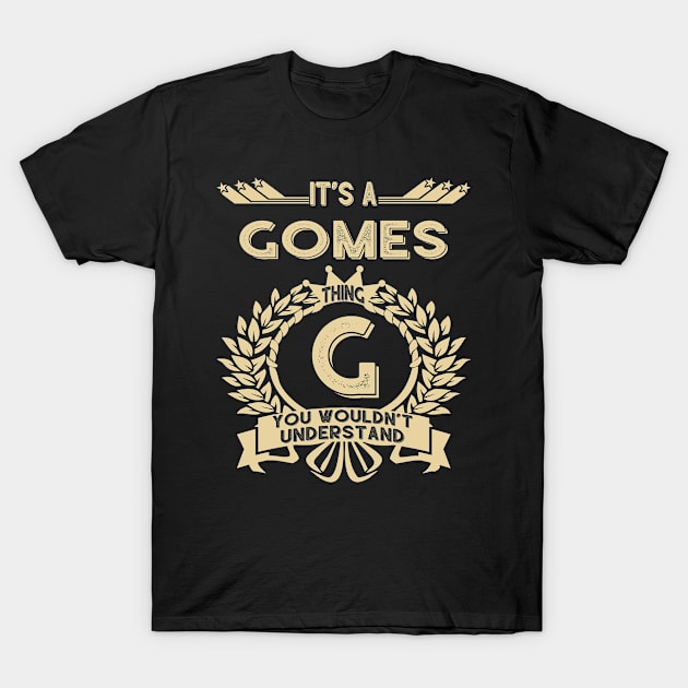 Gomes Name Shirt - It Is A Gomes Thing You Wouldn't Understand T-Shirt by OrdiesHarrell